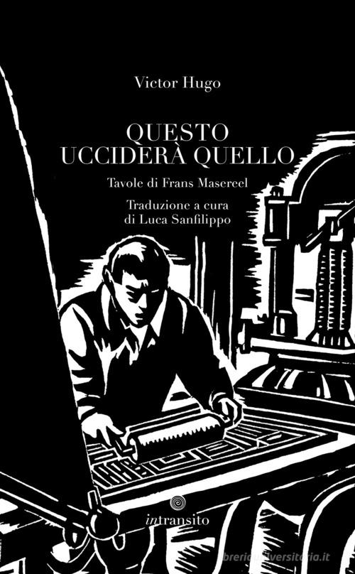 Libro Questo ucciderà quello. Ediz. illustrata di Victor Hugo Frans Masereel di In Transito