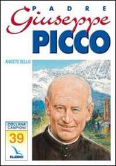 Padre Giuseppe Picco di Aniceto Bello edito da Elledici