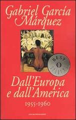 Dall'Europa e dall'America. 1955-1960 di Gabriel García Márquez edito da Mondadori