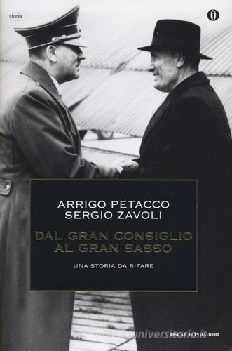 Dal Gran Consiglio al Gran Sasso. Una storia da rifare di Arrigo Petacco, Sergio Zavoli edito da Mondadori
