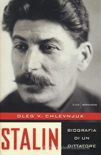 Stalin. Biografia di un dittatore di Oleg V. Chlevnjuk edito da Mondadori