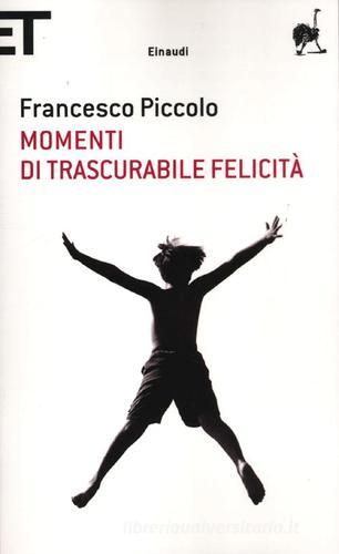 Momenti di trascurabile felicità di Francesco Piccolo edito da Einaudi