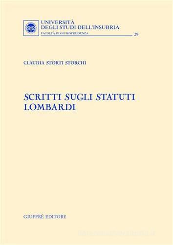 Scritti sugli statuti lombardi di Claudia Storti Storchi edito da Giuffrè