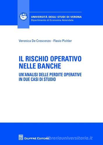 Il rischio operativo nelle banche. Un'analisi delle perdite operative in due casi di studio di Veronica De Crescenzo, Flavio Pichler edito da Giuffrè