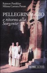 Pellegrinaggio e ritorno alla sorgente. Con DVD di Raimon Panikkar, Milena Carrara Pavan edito da Jaca Book