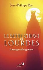 Le sette chiavi di Lourdes. Il messaggio delle apparizioni di Jean-Philippe Rey edito da San Paolo Edizioni