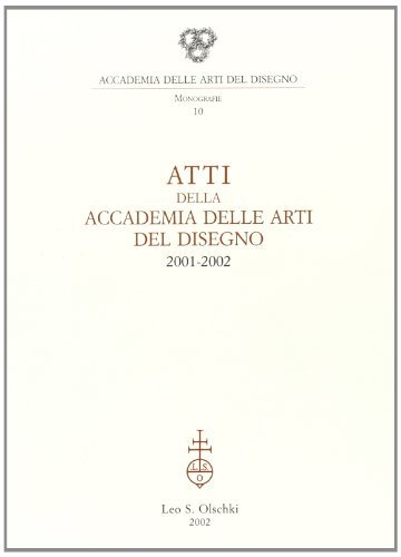 Atti della Accademia delle arti del disegno (2001-2002) edito da Olschki