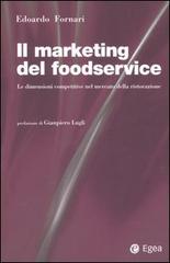 Il marketing del foodservice. Le dimensioni competitive nel mercato della ristorazione di Edoardo Fornari edito da EGEA