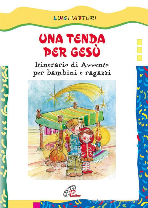 Una tenda per Gesù. Itinerario di Avvento per bambini e ragazzi di Luigi Vitturi edito da Paoline Editoriale Libri