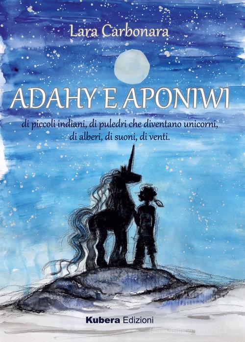 Adahy e Aponiwi. Ediz. illustrata di Lara Carbonara edito da Kubera Edizioni