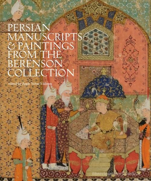 Persian manuscripts & paintings from the Berenson Collection. Ediz. illustrata edito da Officina Libraria