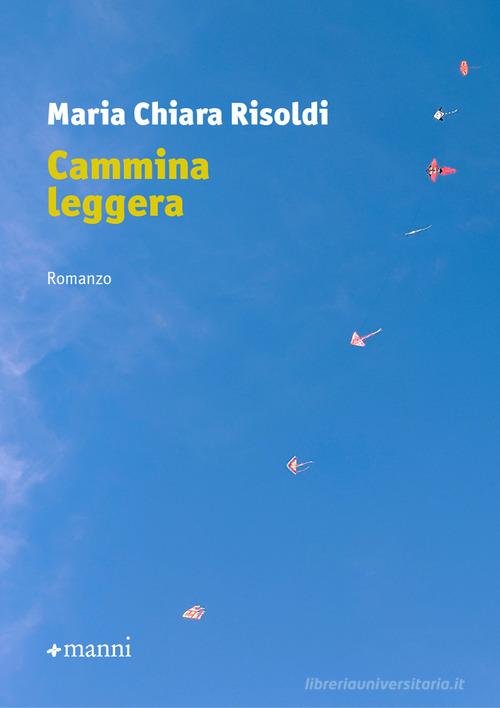Cammina leggera di Maria Chiara Risoldi edito da Manni