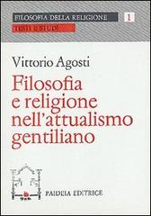 Filosofia e religione nell'attualismo gentiliano di Vittorio Agosti edito da Paideia