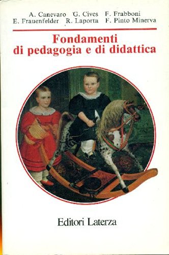 Fondamenti di pedagogia e di didattica di Andrea Canevaro, Giacomo Cives, Franco Frabboni edito da Laterza