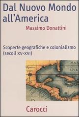 Dal nuovo mondo all'America. Scoperte geografiche e colonialismo (secoli XV-XVI) di Massimo Donattini edito da Carocci