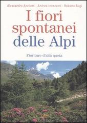 I fiori spontanei delle Alpi. Fioriture d'alta quota di Alessandro Anzilotti, Andrea Innocenti, Roberto Rugi edito da Il Sole 24 Ore Edagricole