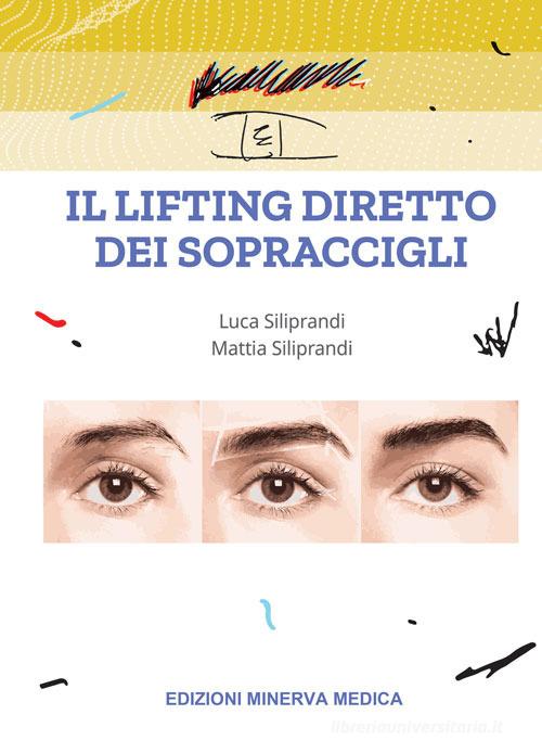 Il lifting diretto dei sopraccigli di Luca Siliprandi, Mattia Siliprandi edito da Minerva Medica