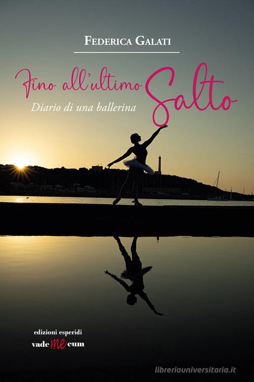 Fino all'ultimo salto. Diario di una ballerina di Federica Galati edito da Esperidi