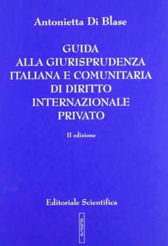 Guida alla giurisprudenza italiana e comunitaria di diritto internazionale privato di Antonietta Di Blase edito da Editoriale Scientifica