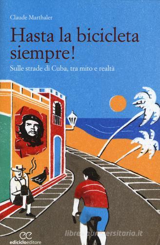 Hasta la bicicleta siempre! Sulle strade di Cuba, tra mito e realtà di Claude Marthaler edito da Ediciclo