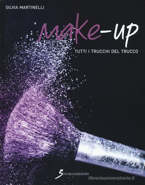 Make-up. Tutti i trucchi del trucco di Silvia Martinelli edito da Sovera Edizioni