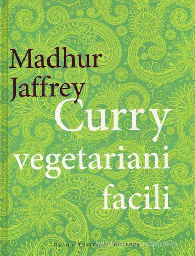 Curry vegetariani facili di Madhur Jaffrey edito da Guido Tommasi Editore-Datanova