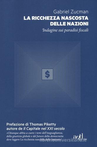 La ricchezza nascosta delle nazioni. Indagine sui paradisi fiscali di Gabriel Zucman edito da ADD Editore