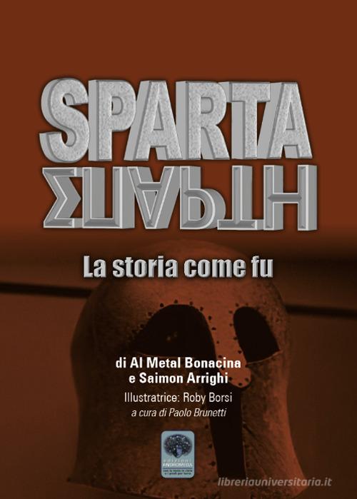 Sparta. La storia come fu di Al Metal Bonacina, Saimon Arrighi edito da Andromeda