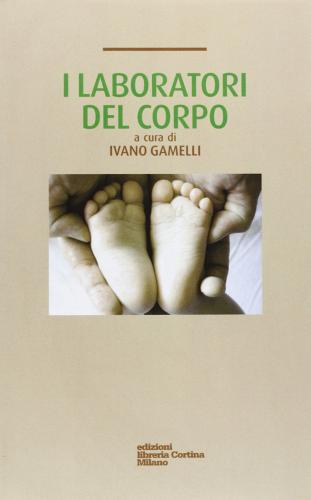 I laboratori del corpo di Ivano Gamelli edito da Edizioni Libreria Cortina Milano