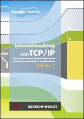 Internetworking con TCP/IP vol.1 di Douglas Comer edito da Pearson Education Italia