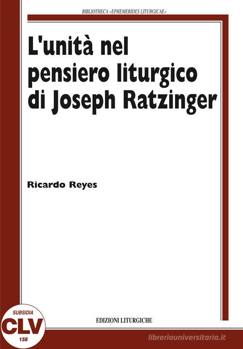 L' unità nel pensiero liturgico di Joseph Ratzinger di Ricardo Reyes Castillo edito da CLV