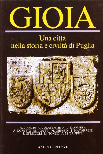 Gioia. Una città nella storia e civiltà di Puglia vol.1 edito da Schena Editore