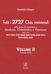 Tutti i 2727 quiz ministeriali. Prove di ammissione a medicina, odontoiatria, veterinaria negli anni 1997-2007 vol.2 di Marcello Celasco edito da ECIG