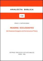 Reading Ecclesiastes. Old Testament, exegesis and hermeneutical theory di Craig G. Bartholomew edito da Pontificio Istituto Biblico