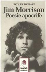 Jim Morrison. Poesie apocrife di Jacques Rochard edito da Kaos