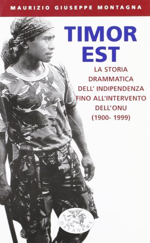 Timor Est. La storia drammatica dell'indipendenza fino all'intervento dell'ONU (1900-1999) di Maurizio G. Montagna edito da Datanews
