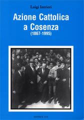 Azione Cattolica a Cosenza (1867-1995) di Luigi Intrieri edito da AVE