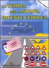 La teoria per la nuova patente europea. Categoria A e B di Giovanni Graziadei edito da Il Girasole
