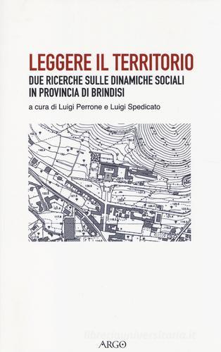 Leggere il territorio. Due ricerche sulle dinamiche sociali in provincia di Brindisi edito da Argo