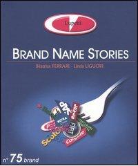 Brand name stories. Ediz. italiana di Beatrice Ferrari, Linda Liguori edito da Lupetti
