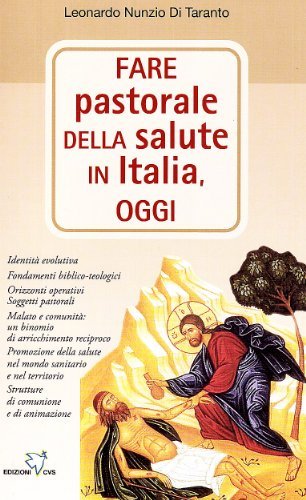 Fare pastorale della salute in Italia oggi. Identità involutive di Leonardo Nunzio Di Taranto edito da Centro Volontari Sofferenza