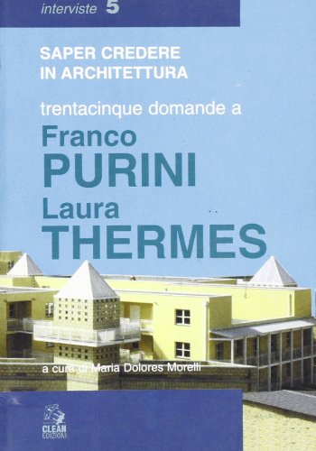 Trentacinque domande a Franco Purini/Laura Thermes di Franco Purini, Laura Thermes edito da CLEAN