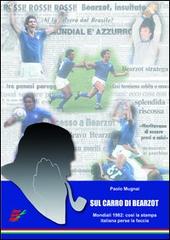 Sul carro di Bearzot. Così la stampa italiana perse la faccia di Paolo Mugnai edito da Edizioni Eraclea