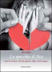 Lo specchio di Jica. Oltre la cronaca: vita da separati, figli e diritti negati di Sara Galea edito da REI (Rifreddo)