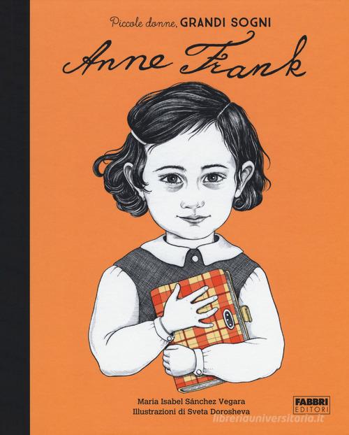 Anna Frank. Piccole donne, grandi sogni di Maria Isabel Sánchez Vegara edito da Fabbri