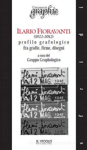 Ilario Fioravanti (1922-2012). Profilo grafologico fra grafie, firme, disegni edito da Il Vicolo