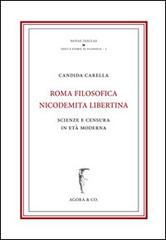 Roma nicodemita filosofica libertina. Scienze e censura in età moderna di Candida Carella edito da Agorà & Co. (Lugano)