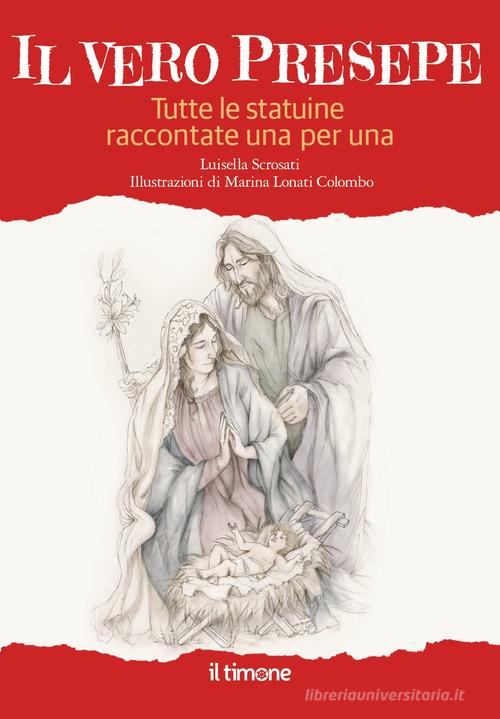 Il vero presepe. Tutte le statuine raccontate una per una di Luisella Scrosati edito da Il Timone