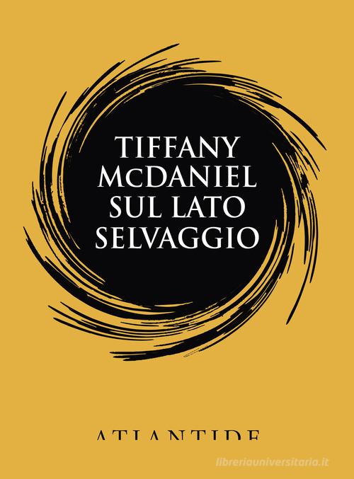 Sul lato selvaggio di Tiffany McDaniel edito da Atlantide (Roma)