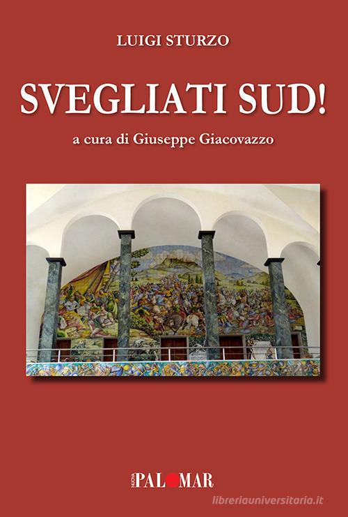 Svegliati Sud! Ediz. ampliata di Luigi Sturzo edito da Nuova Palomar